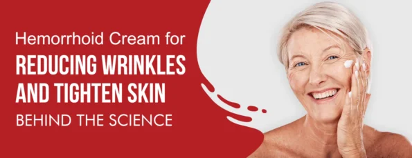 Hemorrhoid Cream for Reducing Wrinkles & Tightening Skin