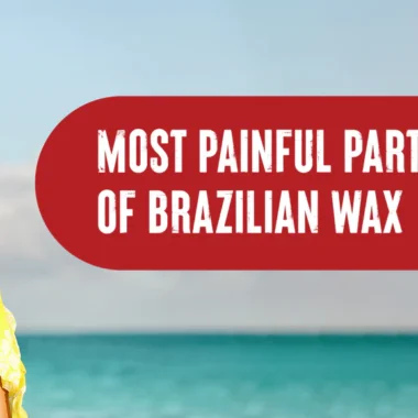 Pain After Brazilian Wax: 10 Types & 8 Causes