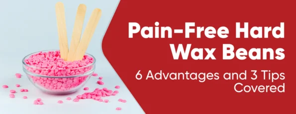 Benefits and Tips for Pain-Free Hard Wax Beans