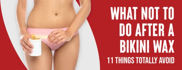 11 Things Not To Do After A Bikini Wax