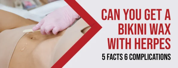 5 Facts 6 Complications About Bikini Waxing and Herpes
