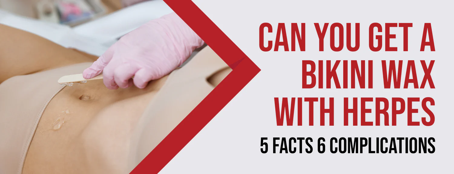5 Facts 6 Complications About Bikini Waxing and Herpes