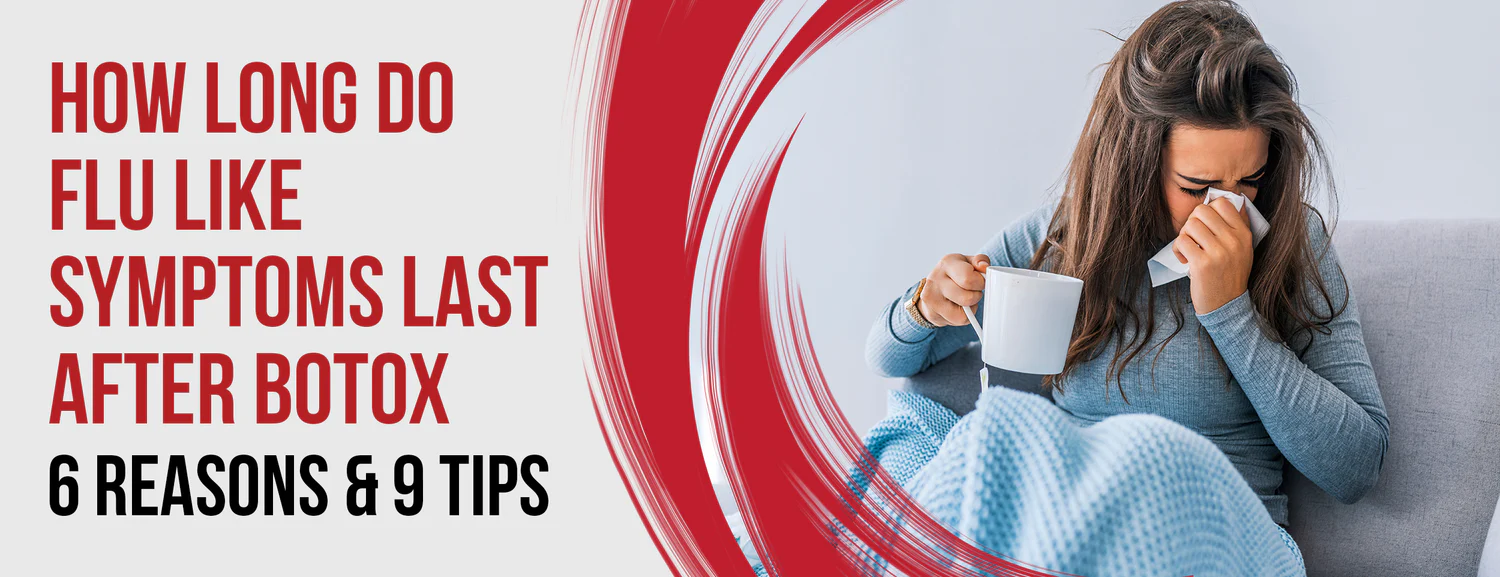 6 Factors Affect [Duration] of Flu-like Symptoms After Botox