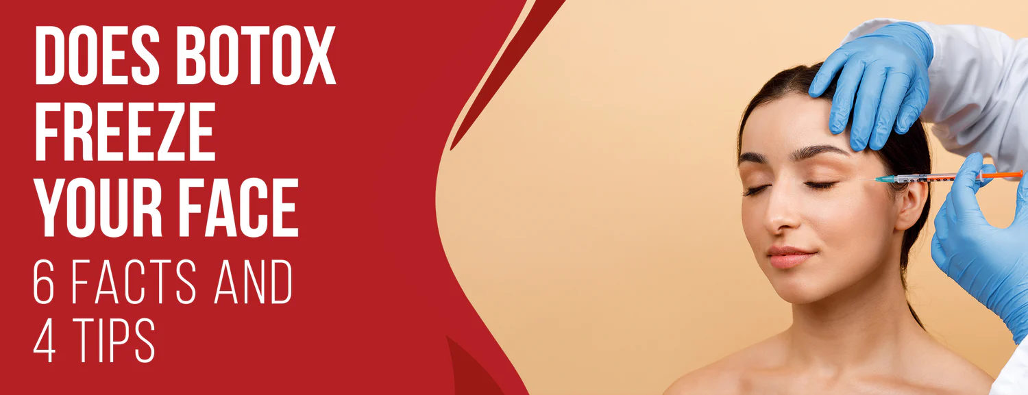 6 Facts & 4 Tips About Botox Freezing Your Face