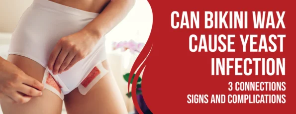 A possible link between bikini wax and yeast infection and Care