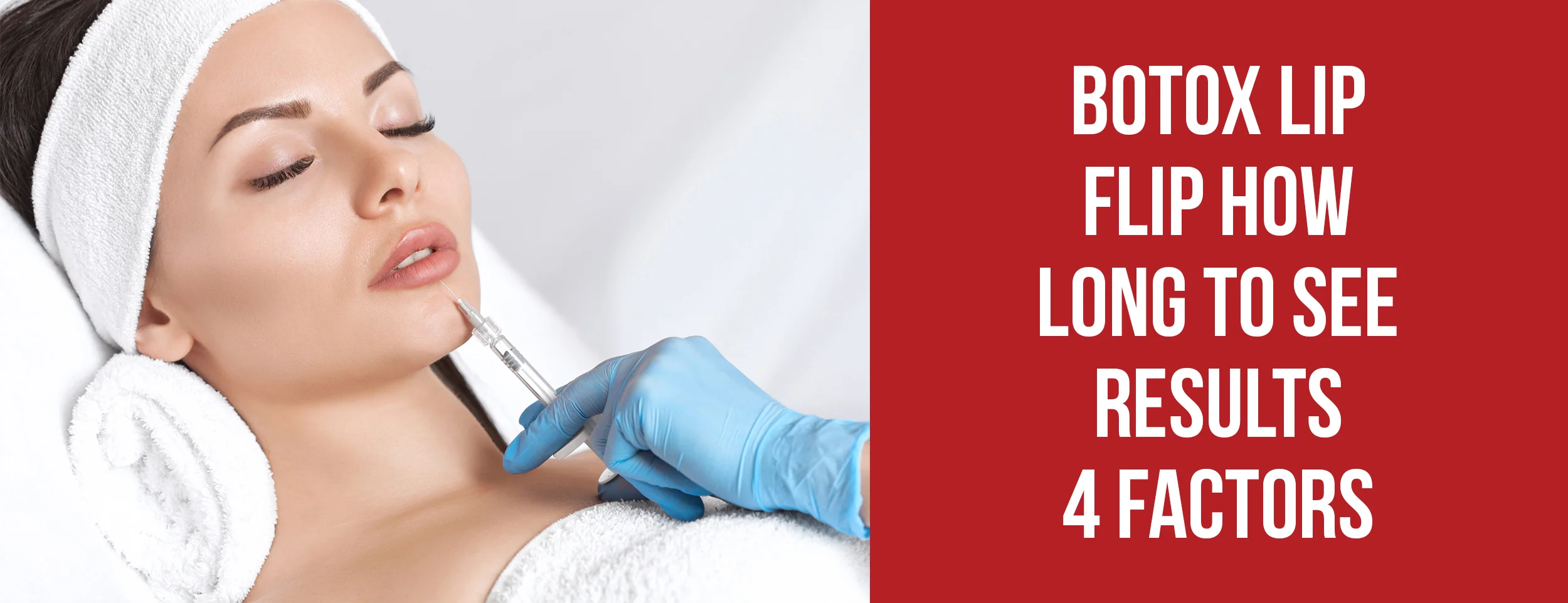 Four factors that affect how long it takes to see results with Botox lip flips