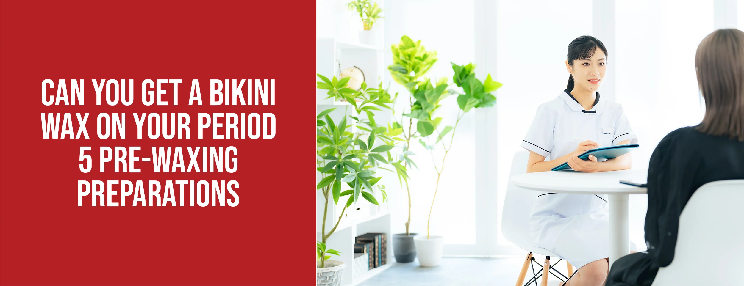 How To Get A Bikini Wax On Your Period 5 Pre-Waxing Preparations