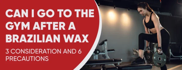 Is It Safe To Go To The Gym After A Brazilian Wax 3 Factors & 6 Precautions