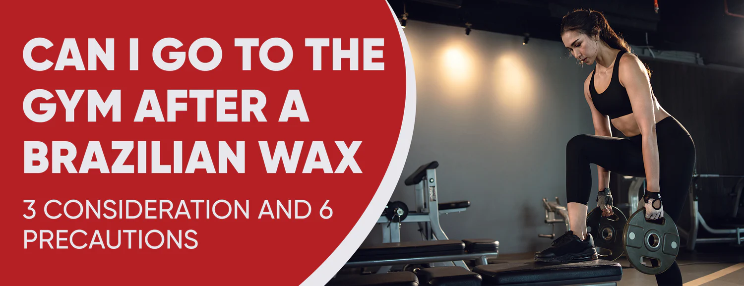 Is It Safe To Go To The Gym After A Brazilian Wax 3 Factors & 6 Precautions