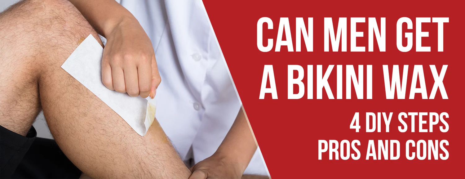 Steps with pros and cons of having a bikini wax for men