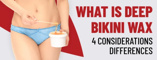 The 4 factors of deep bikini wax Difference from regular bikini