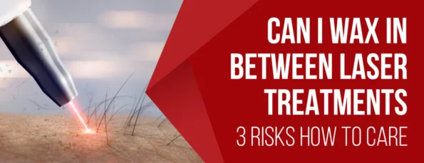 The risks and impact of waxing between laser treatments