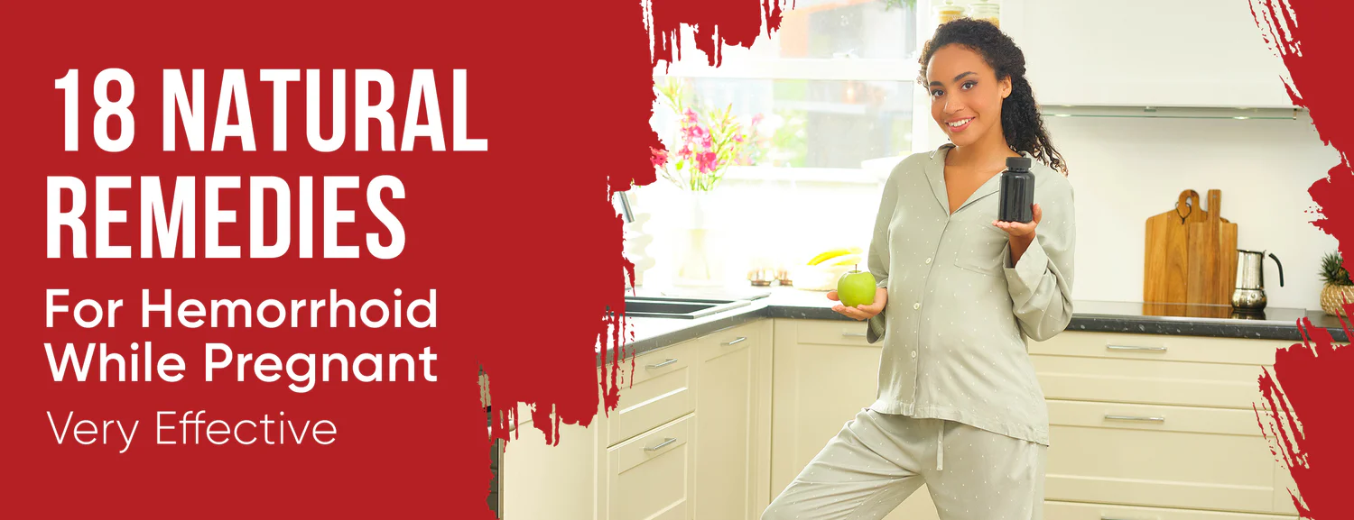 The 18 Best Natural Remedies for Hemorrhoids while Pregnant.