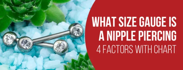 4 Factors and 4 Most Important Reasons for Nipple Piercing Size Gauge