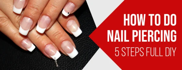 5 Steps to Nail Piercing & Safety Tips