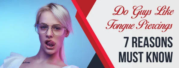 7 reasons guys prefer tongue piercings & 9 impacts