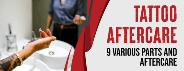 9 Different Parts & Aftercare for Tattoos