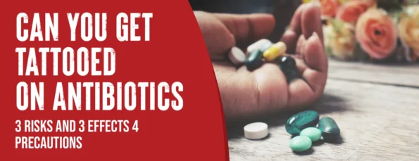 Antibiotics and Tattoos 3 Risks and 3 Effects with 4 Precautions