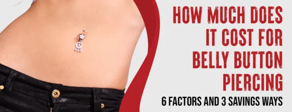 Belly Button Piercing Costs 6 Factors and 3 Savings Options