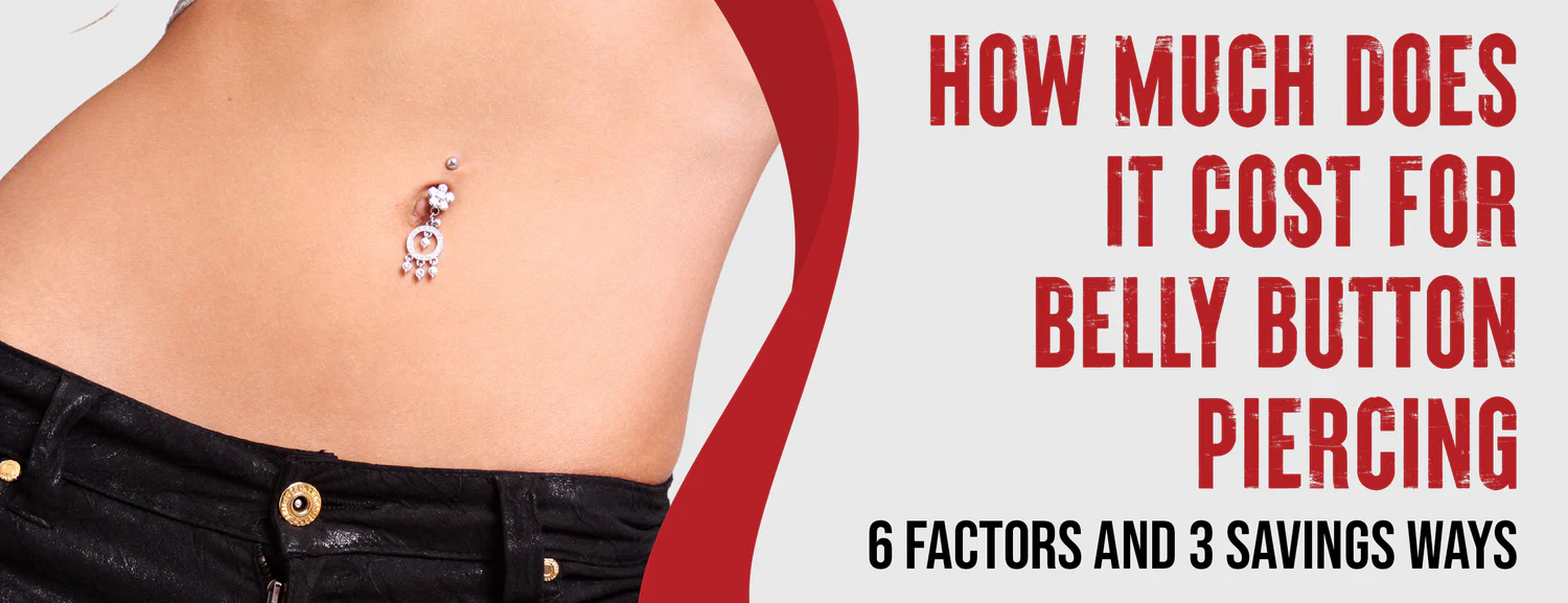 Belly Button Piercing Costs 6 Factors and 3 Savings Options