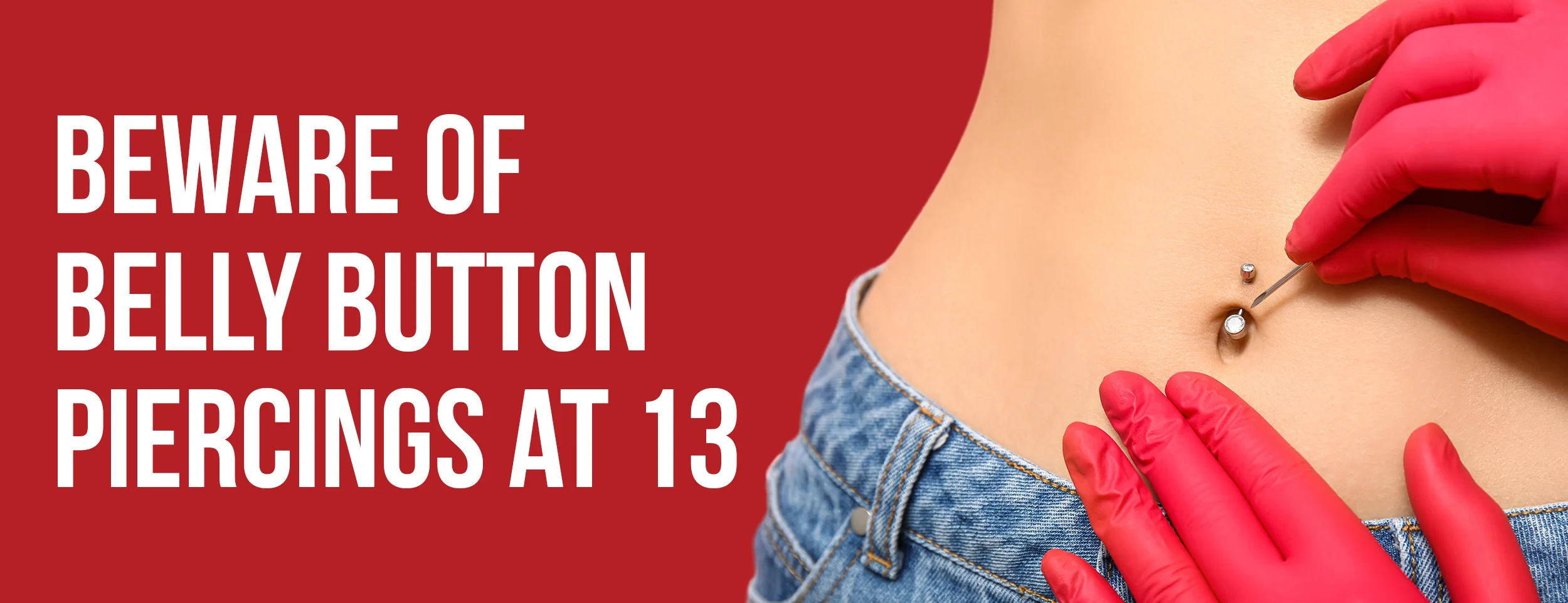 Beware of Belly Button Piercings at 13