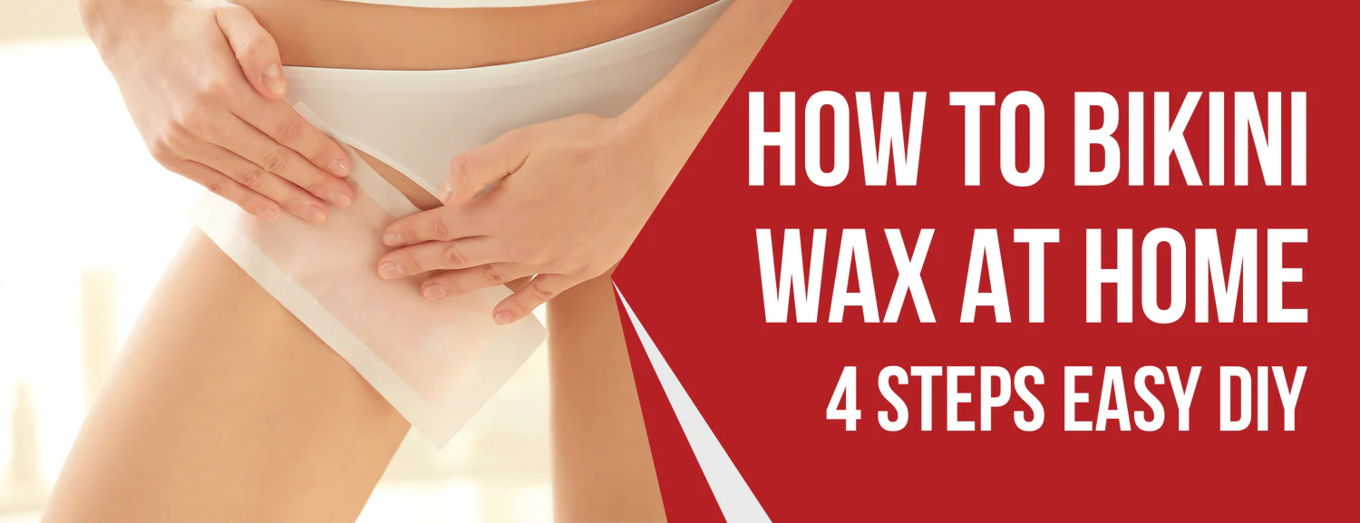 DIY Bikini Waxing 4 Steps with 3 Benefits