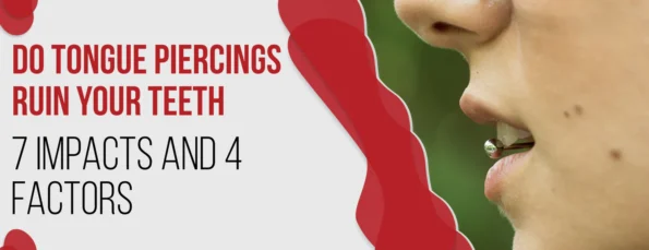 Factors and Impacts of Tongue Piercings & Teeth
