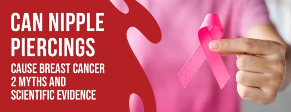 Myths and facts about nipple piercings causing breast cancer