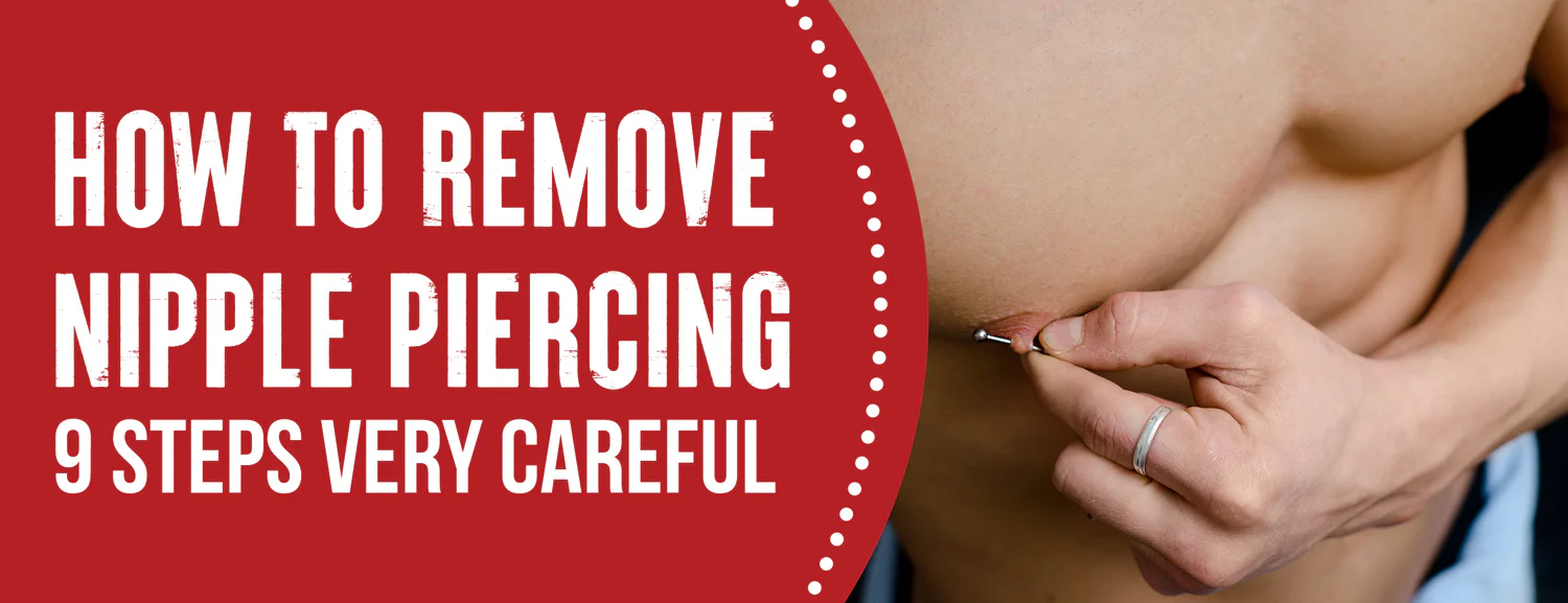 Nine Safety Steps for Removing Nipple Piercings With Five Precautions