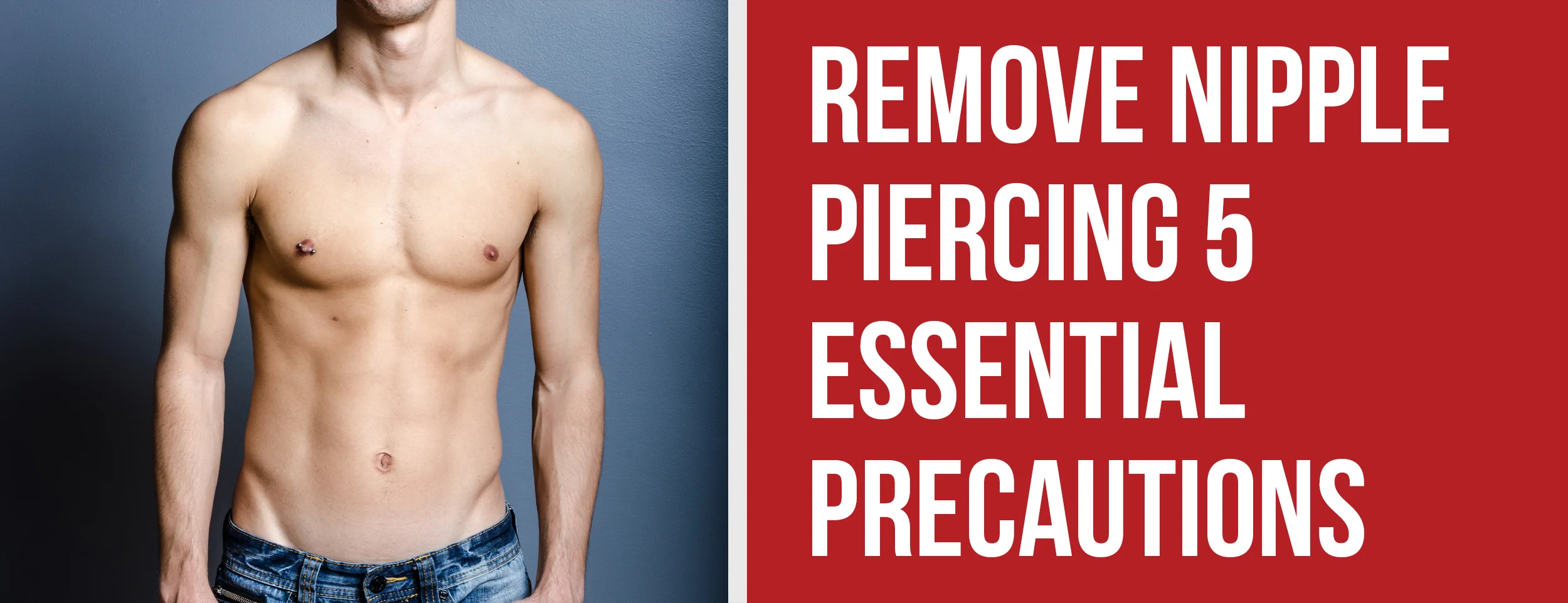 Remove nipple piercing 5 Essential Precautions