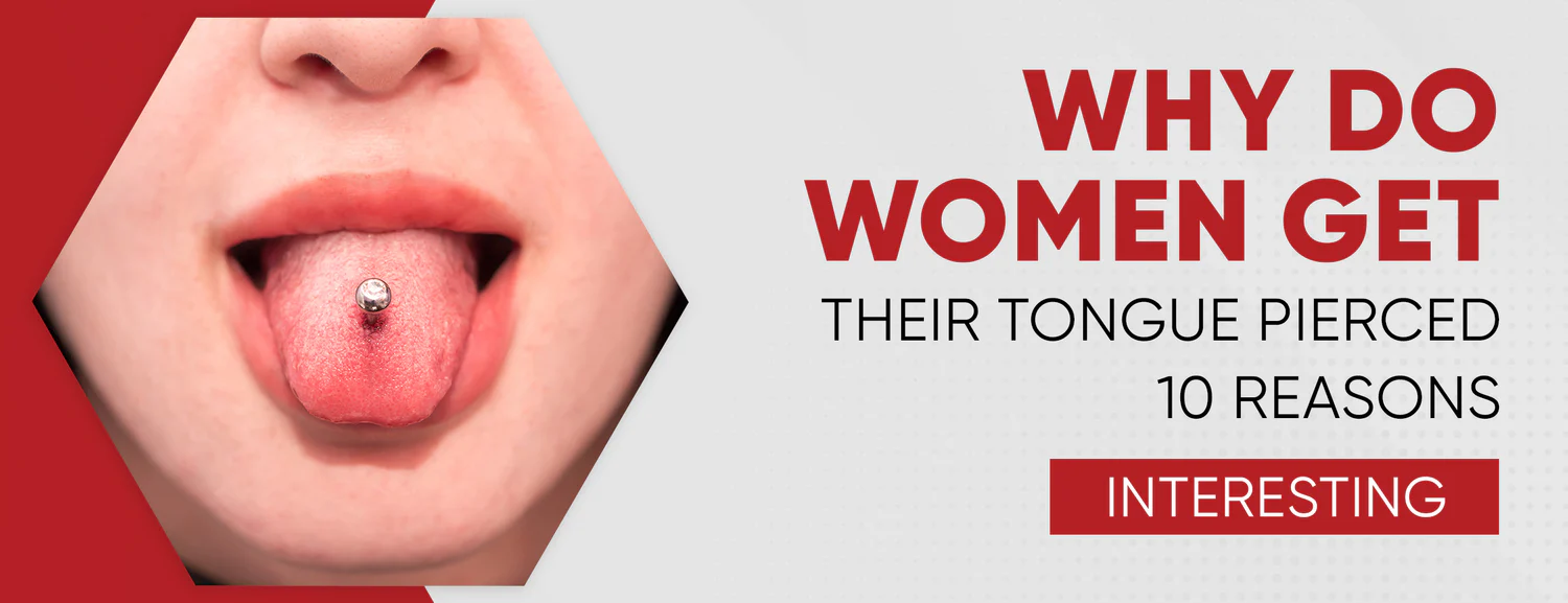 The 10 Reasons Women Get Tongue Pierced