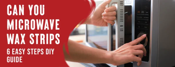 The 6 Steps to Microwaving Wax Strips