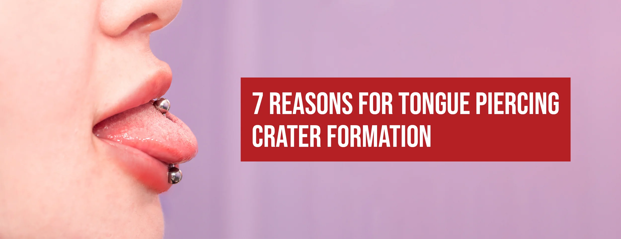 The 7 reasons tongue piercing craters form