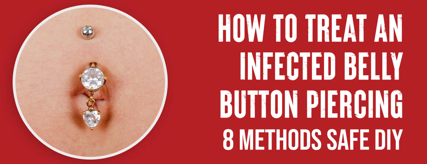 The 8 Best Ways To Treat An Infected Belly Button Piercing With 8 Avoid Tips