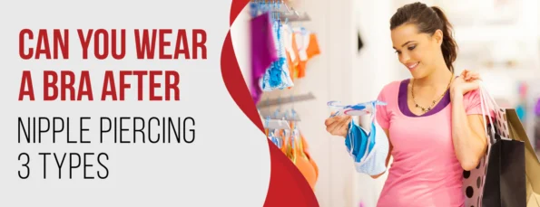 The Types of Bras & Tips for Wearing One After Nipple Piercing