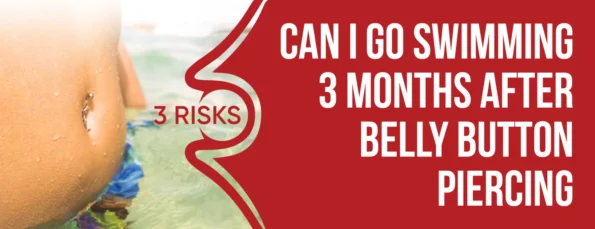 The risks and precautions of swimming 3 months after belly button piercing