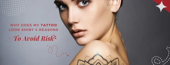 What Makes My Tattoo Shiny 4 Factors