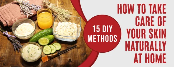 15 Best Ways To Take Care Of Your Skin naturally At Home