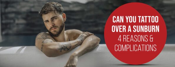 4 Reasons & 14 Tips to Avoid Tattooing Over a Sunburn
