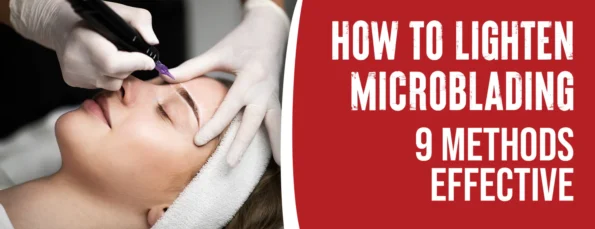 9 Effective Methods To Lighten Microblading Top 5 Reasons