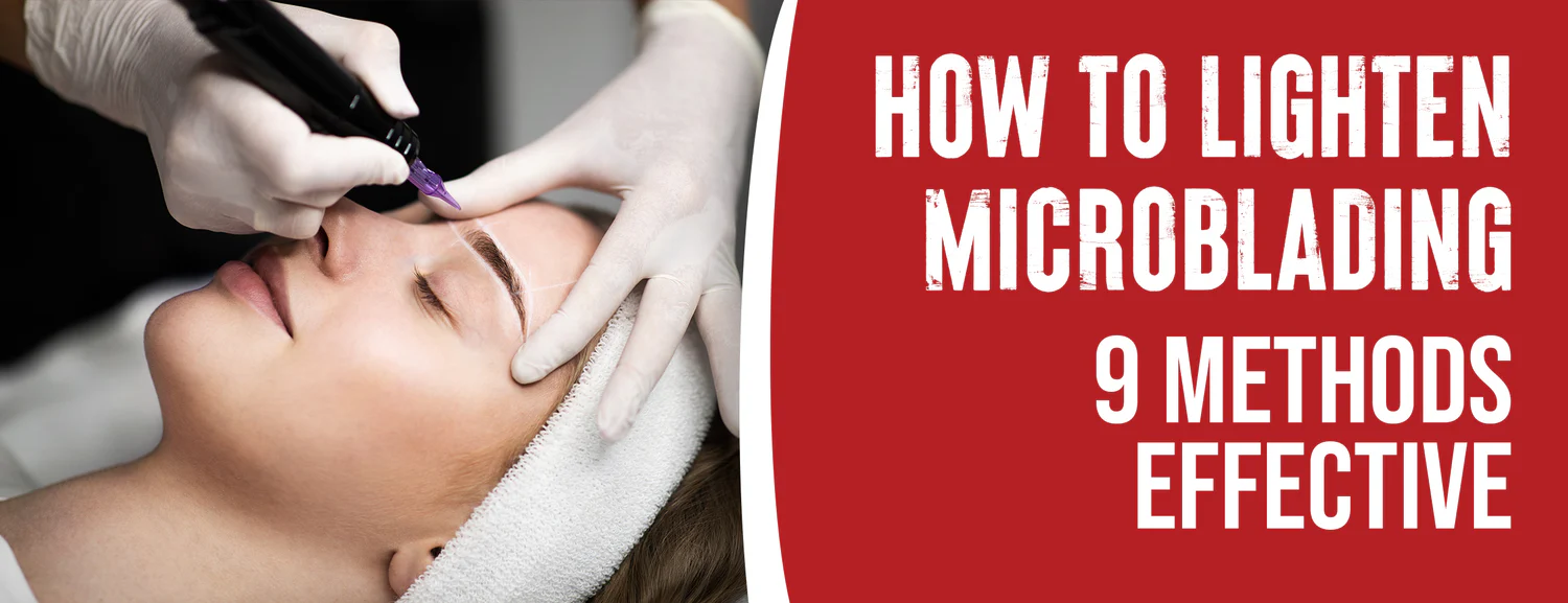 9 Effective Methods To Lighten Microblading Top 5 Reasons