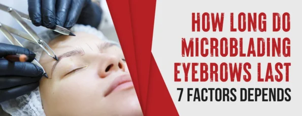 Affecting factors & tips for how long brows last after microblading