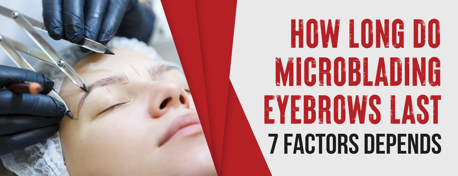 Affecting factors & tips for how long brows last after microblading