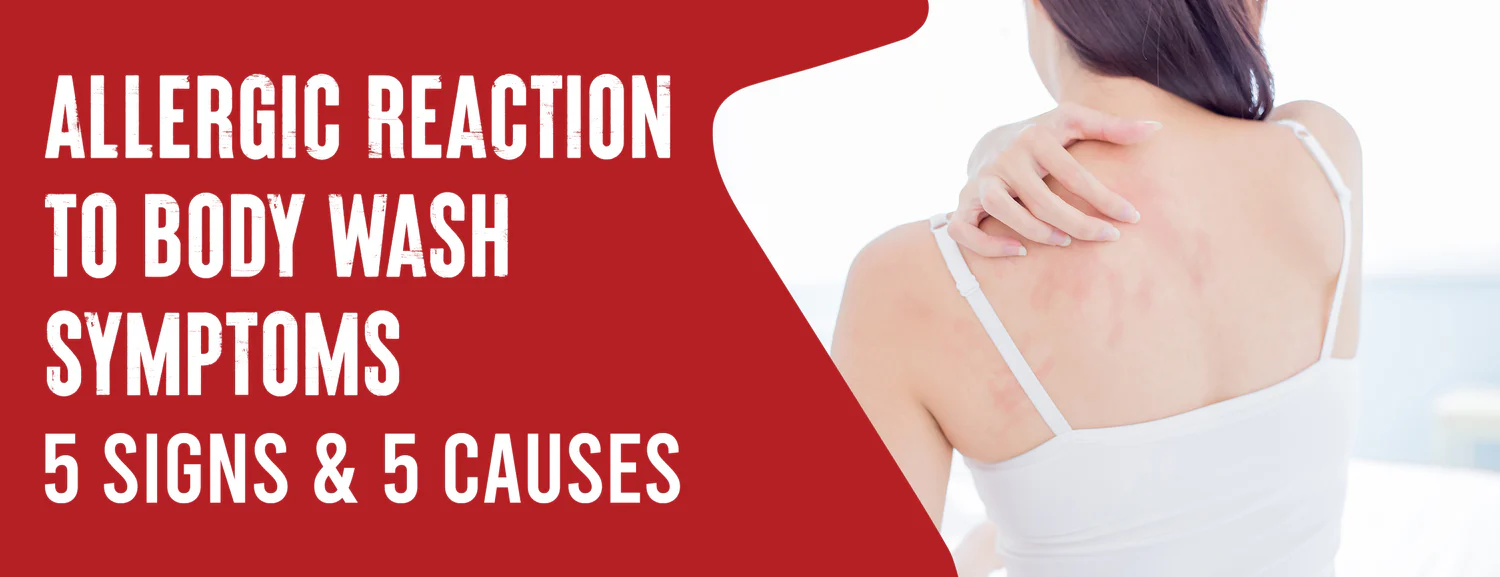 Body Wash Allergic Reaction Symptoms Signs & Causes
