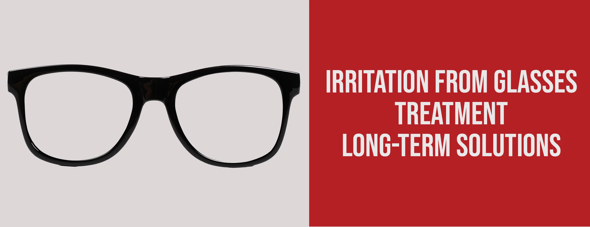 Long-Term Solutions for Glasses Irritation