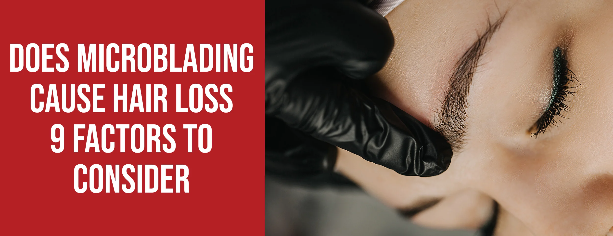 The 9 factors to consider when deciding whether microblading will cause hair loss