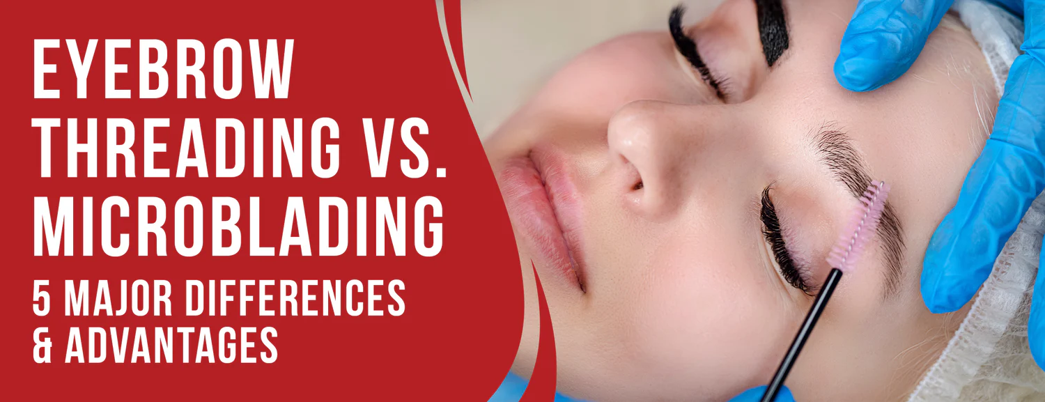 The Major Facts & of Advantages Threading vs. Microblading