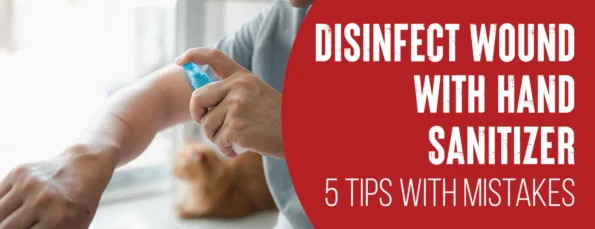 Tips & Types of Hand Sanitizer for Disinfecting Wounds