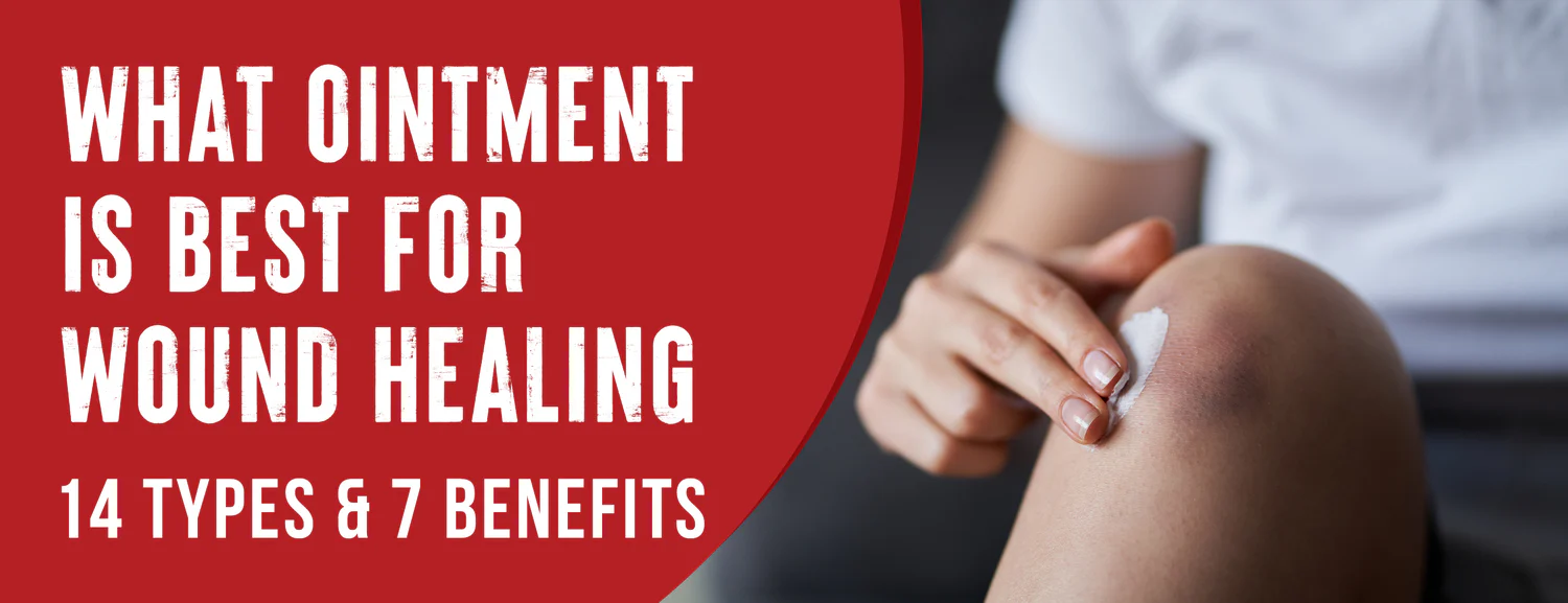 11 Types & 7 Benefits of Wound Ointments