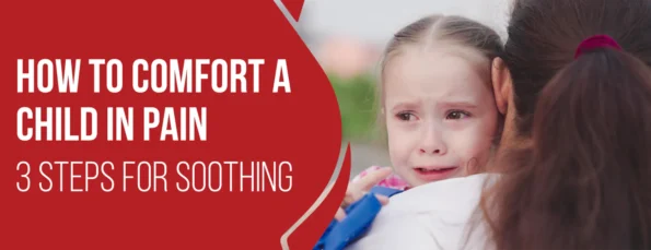 3 Steps & Coping Strategies for Comforting a Child in Pain